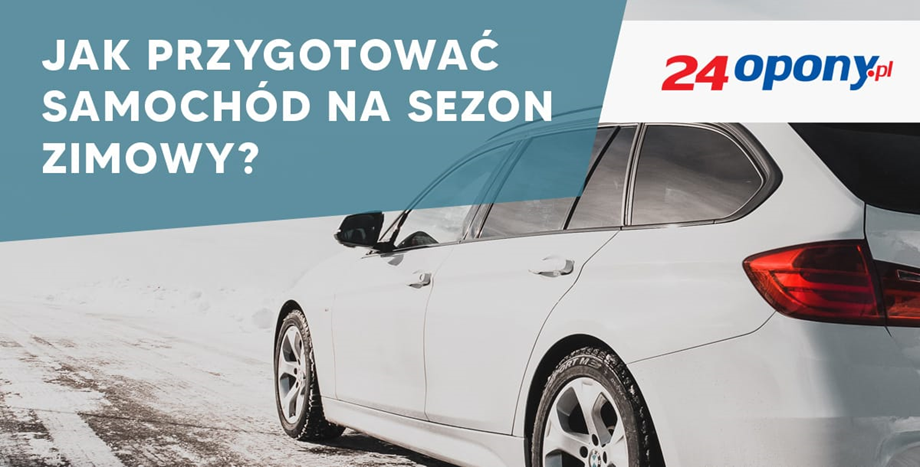 Jak przygotować samochód na sezon zimowy? 24opony.pl