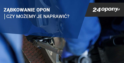 Ząbkowanie opon – czym jest i jak je naprawić? 