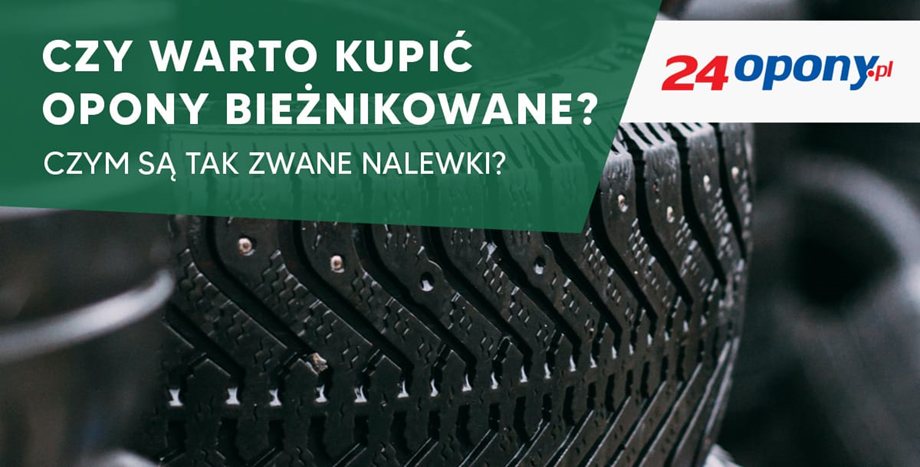 Czy Warto Kupic Opony Bieznikowane Czym Sa Tak Zwane Nalewki 24opony Pl