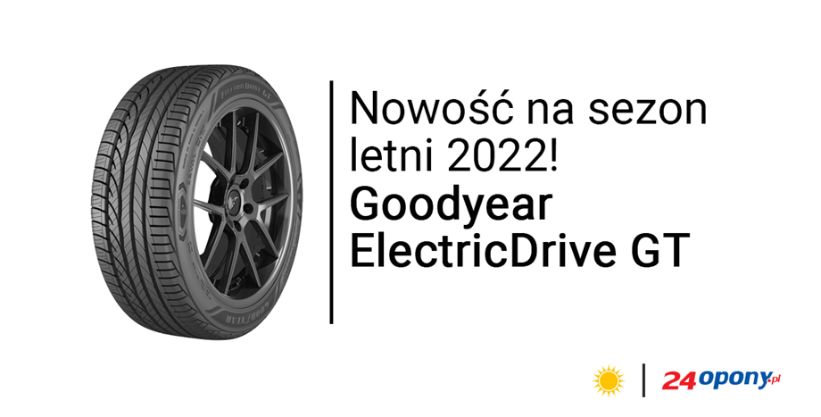 Najlepsze opony letnie do aut elektrycznych? Wybierz nowość Goodyear ElectricDrive GT!