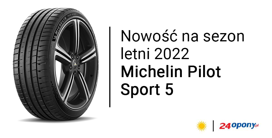 Nowość na sezon letni 2022, czyli Michelin Pilot Sport 5! 