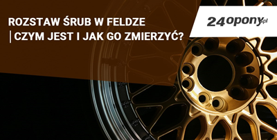 Rozstaw śrub w feldze. Czym jest i jak go zmierzyć?