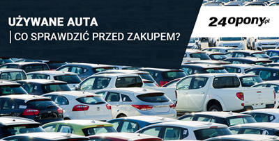 Na co zwrócić uwagę przy zakupie używanego samochodu?