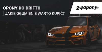 Najlepsze opony do driftu. Co wybrać? 
