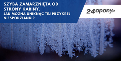 Szyba zamarznięta od strony kabiny. Jak można uniknąć tej przykrej niespodzianki?
