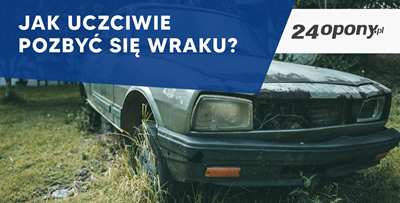 Jak uczciwie pozbyć się wraku?