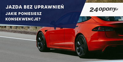 Jazda bez uprawnień - jakie poniesiesz konsekwencje?