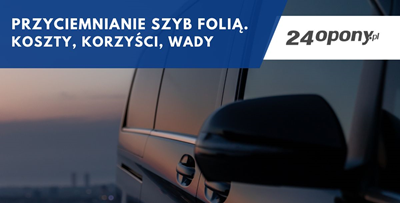 Przyciemnianie szyb folią. Koszty, korzyści, wady
