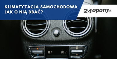 Klimatyzacja samochodowa - jak o nią dbać?