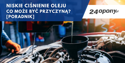 Niskie ciśnienie oleju - co może być przyczyną? [poradnik]