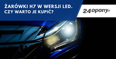 Żarówki H7 w wersji LED. Czy warto je kupić?