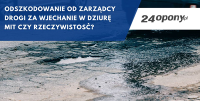 Odszkodowanie od zarządcy drogi za wjechanie w dziurę – mit czy rzeczywistosć?