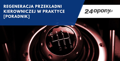 Regeneracja przekładni kierowniczej w praktyce [poradnik]