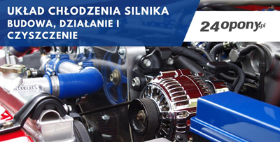 Układ chłodzenia silnika - budowa, działanie i czyszczenie
