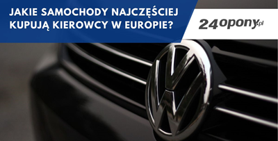 Jakie samochody najczęściej kupują kierowcy w Europie?