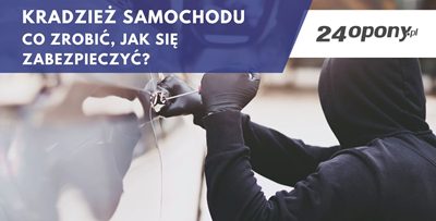 Kradzież samochodu – co zrobić, jak się zabezpieczyć?