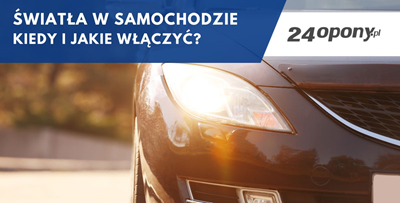 Światła w samochodzie - kiedy i jakie włączyć?