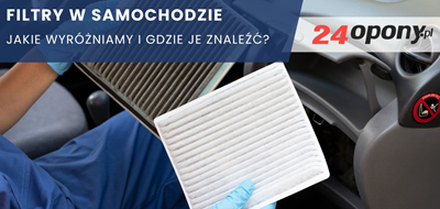 Filtry w samochodzie - jakie wyróżniamy i gdzie je znaleźć?